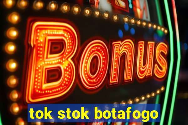 tok stok botafogo